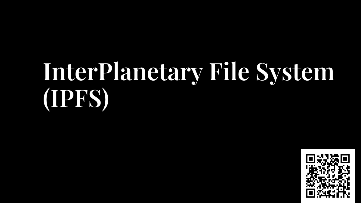 InterPlanetary File System (IPFS)