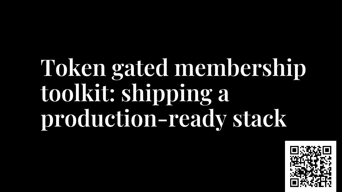 Token gated membership toolkit: shipping a production-ready stack